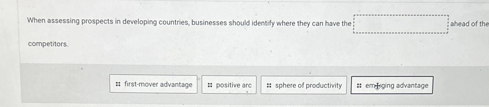  When assessing prospects in developing countries, businesses should identify where they