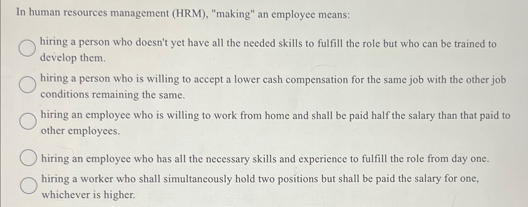  In human resources management (HRM), "making" an employee means: hiring a