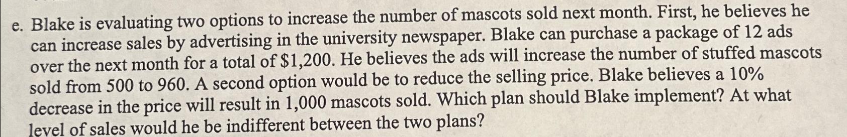  e. Blake is evaluating two options to increase the number of