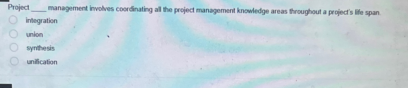  Project management involves coordinating all the project management knowledge areas throughout