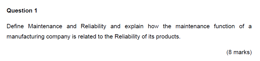  Question 1 Define Maintenance and Reliability and explain how the maintenance