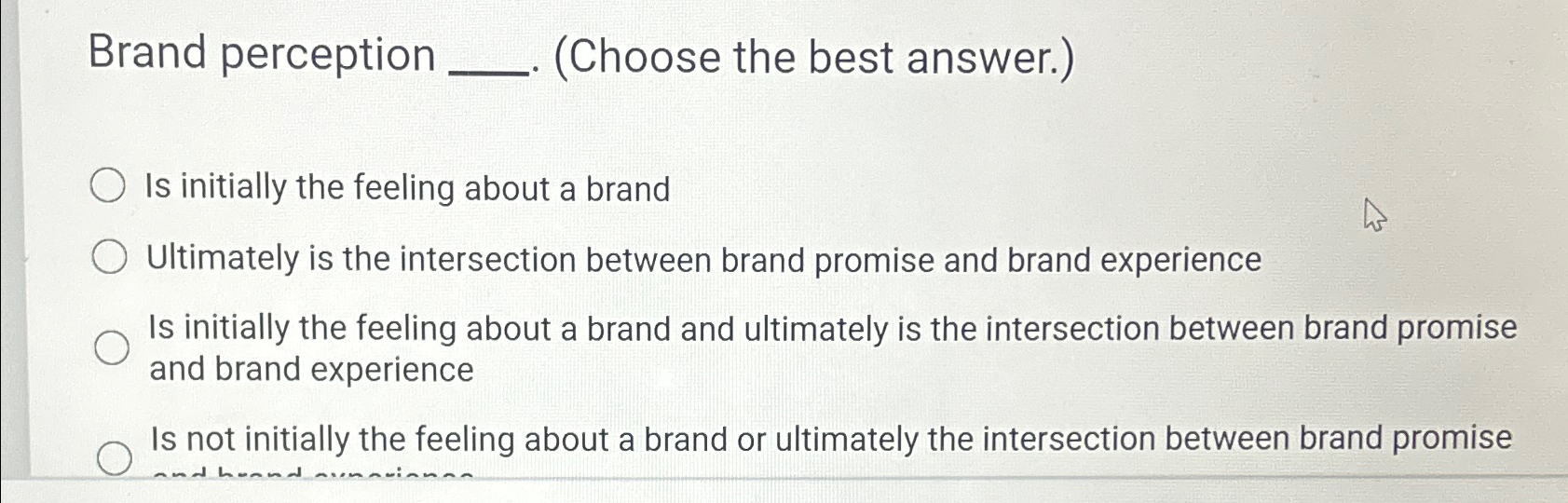  Brand perception (Choose the best answer.) Is initially the feeling about