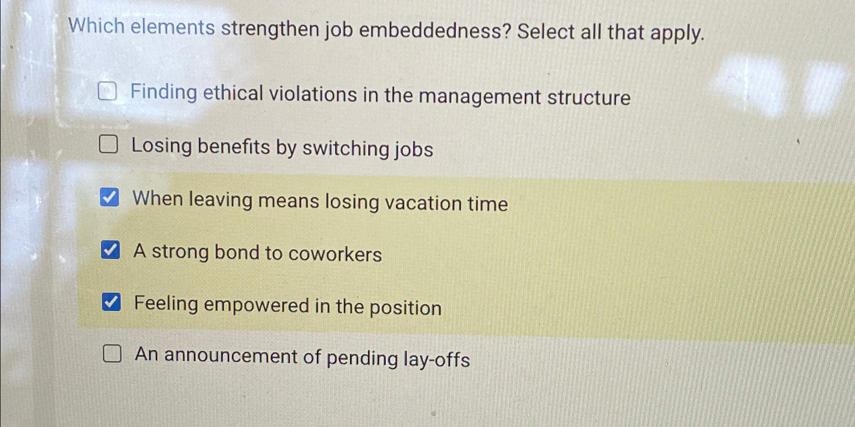  Which elements strengthen job embeddedness? Select all that apply. Finding ethical