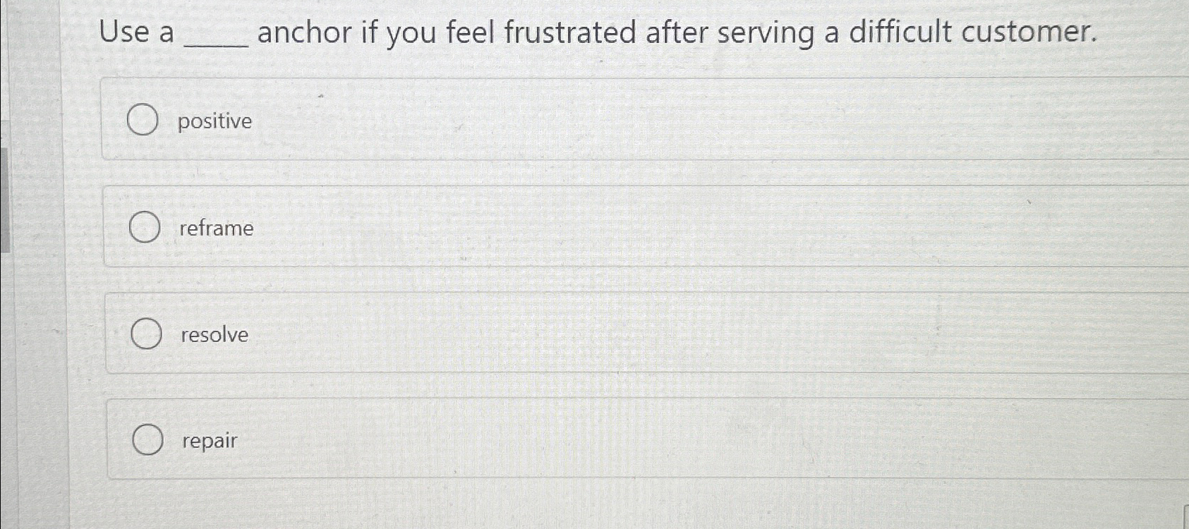  Use a______ anchor if you feel frustrated after serving a difficult