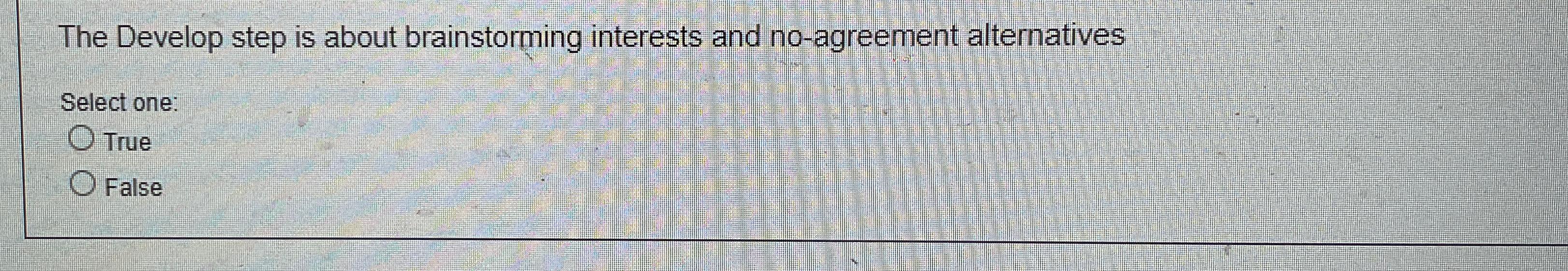  The Develop step is about brainstorming interests and no-agreement alternatives Select