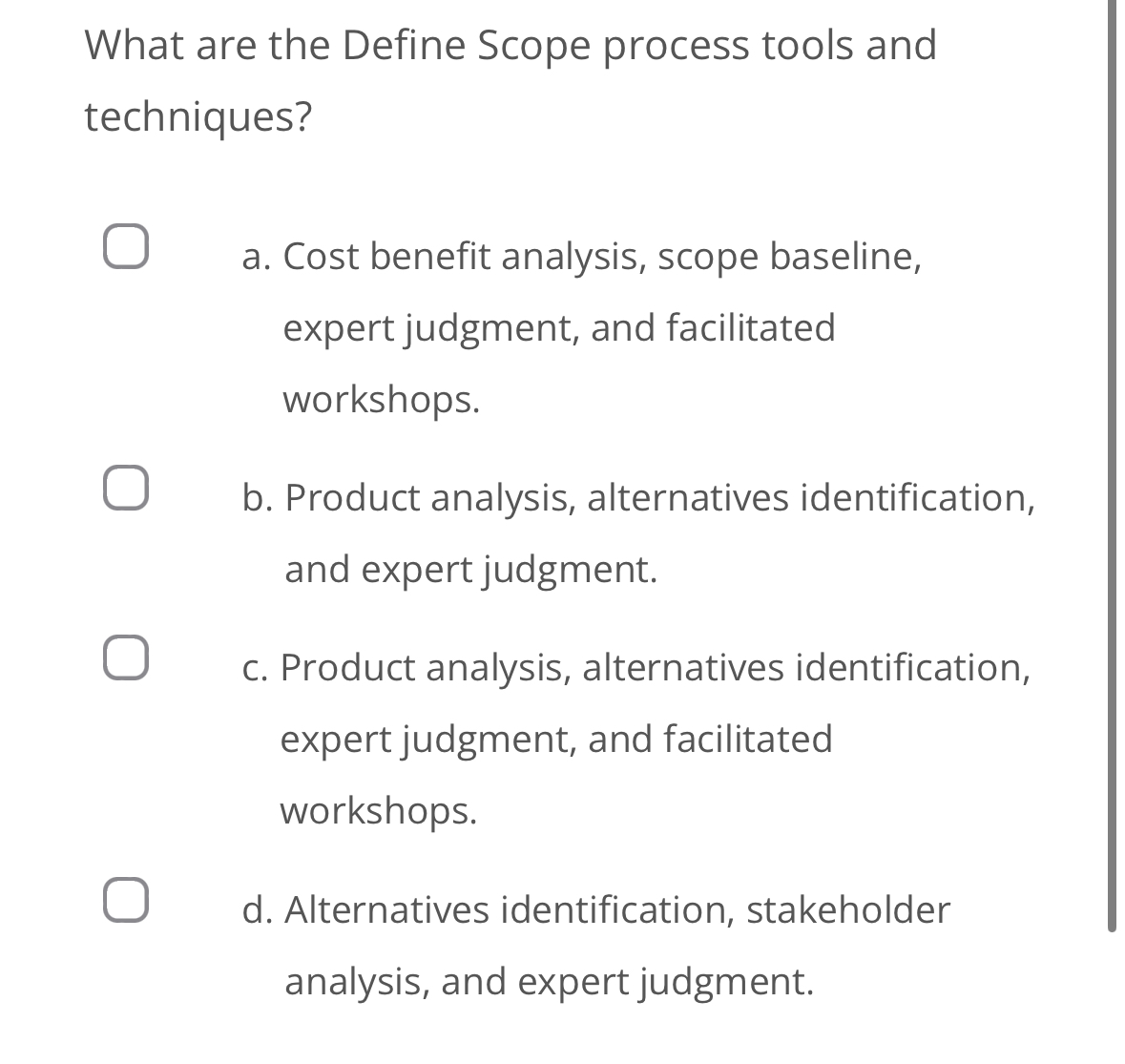  What are the Define Scope process tools and techniques? a. Cost