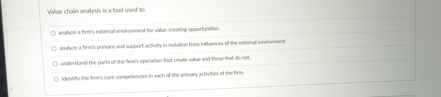  Value chain analysis is a tool used to analyze a firm's