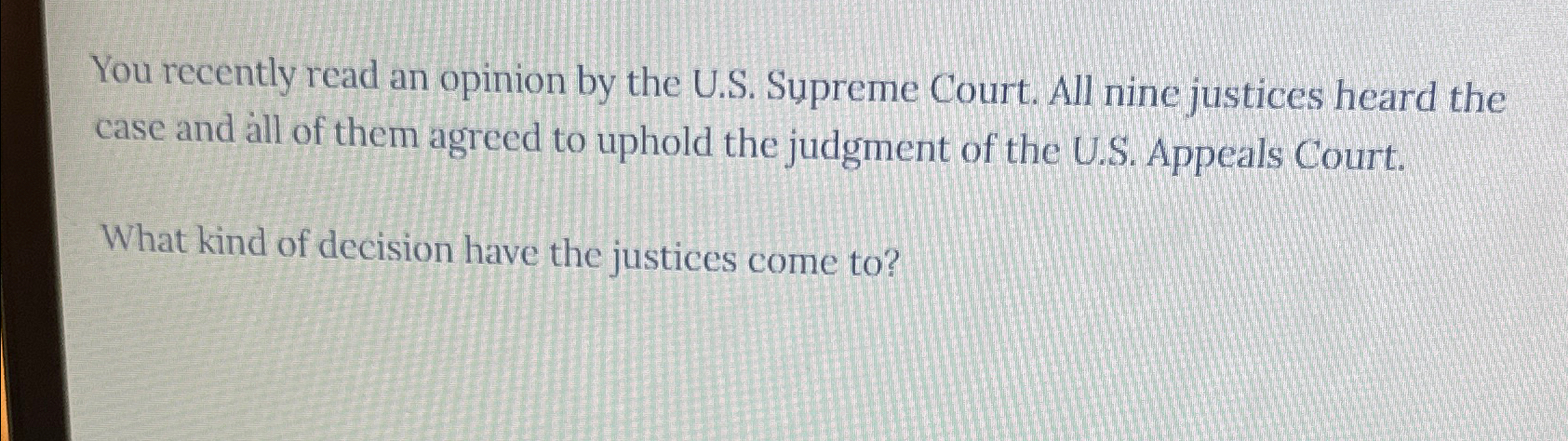  You recently read an opinion by the U.S. Supreme Court. All