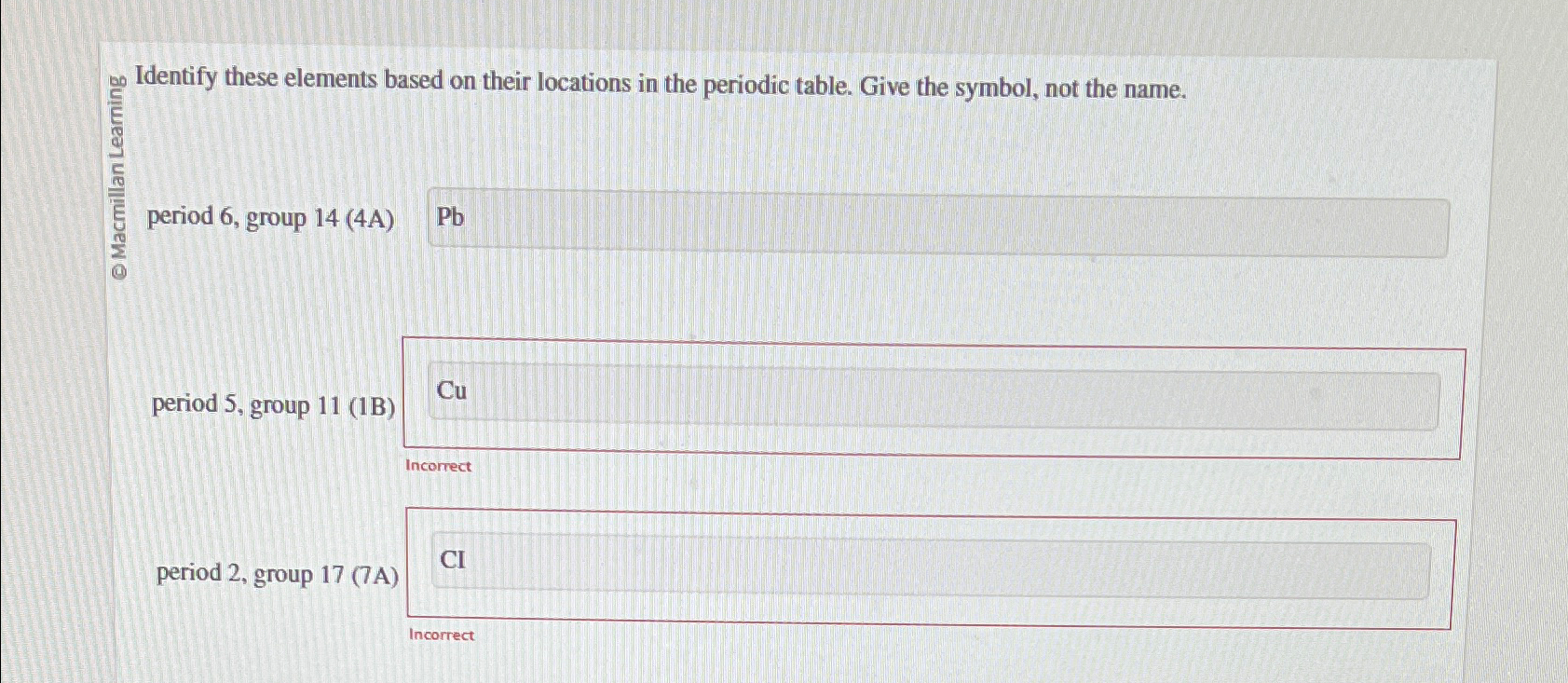  Identify these elements based on their locations in the periodic table.