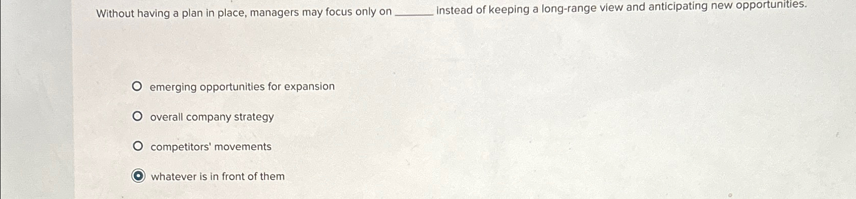  Without having a plan in place, managers may focus only on