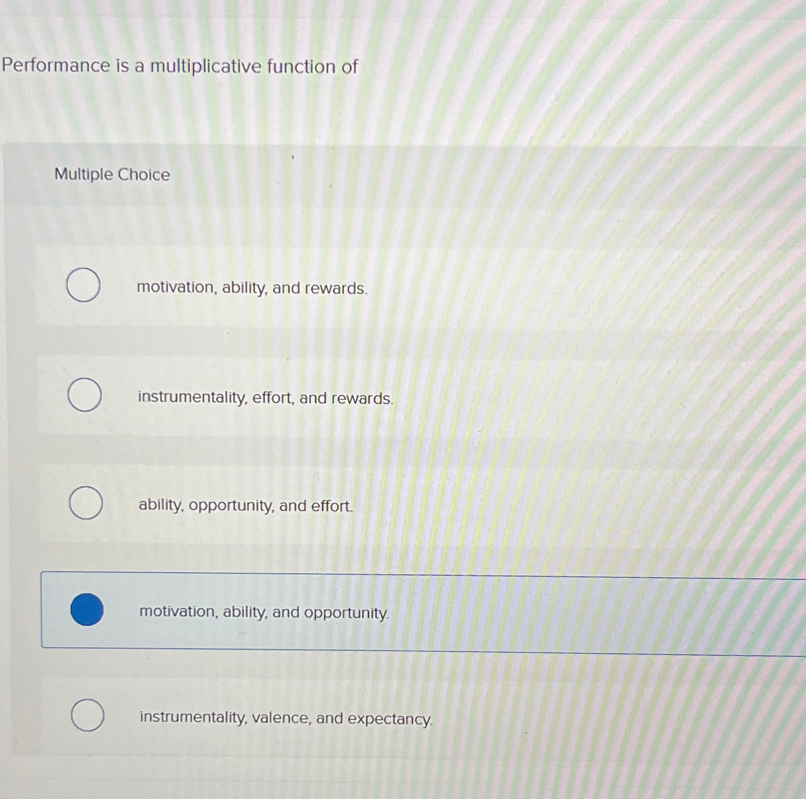  Performance is a multiplicative function of Multiple Choice motivation, ability, and