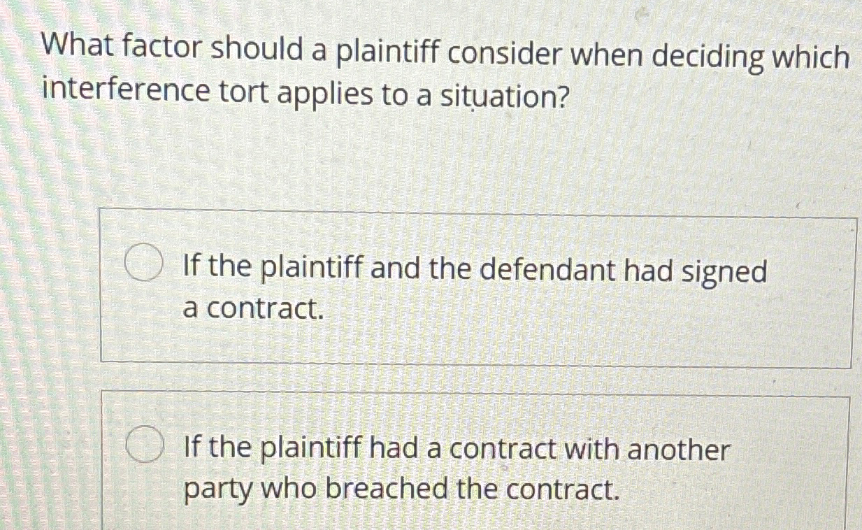  What factor should a plaintiff consider when deciding which interference tort
