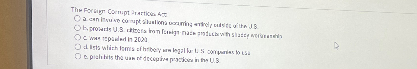  The Foreign Corrupt Practices Act: a. can involve corrupt situations occurring