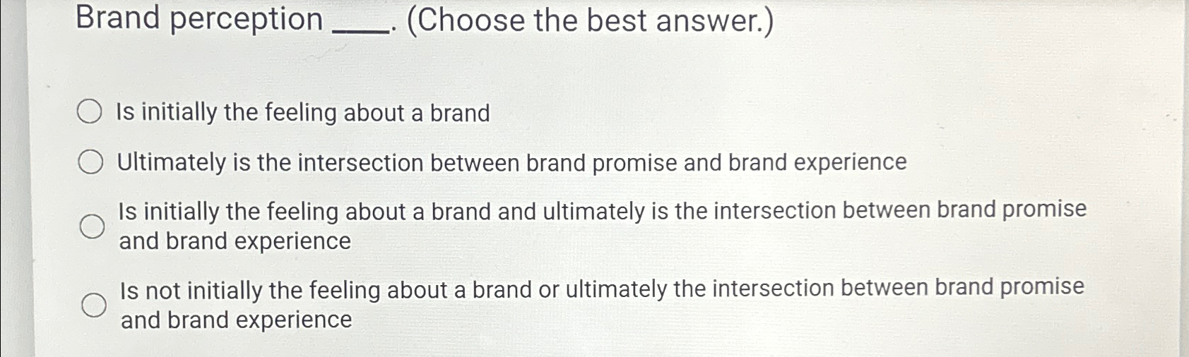  Brand perception (Choose the best answer.) Is initially the feeling about