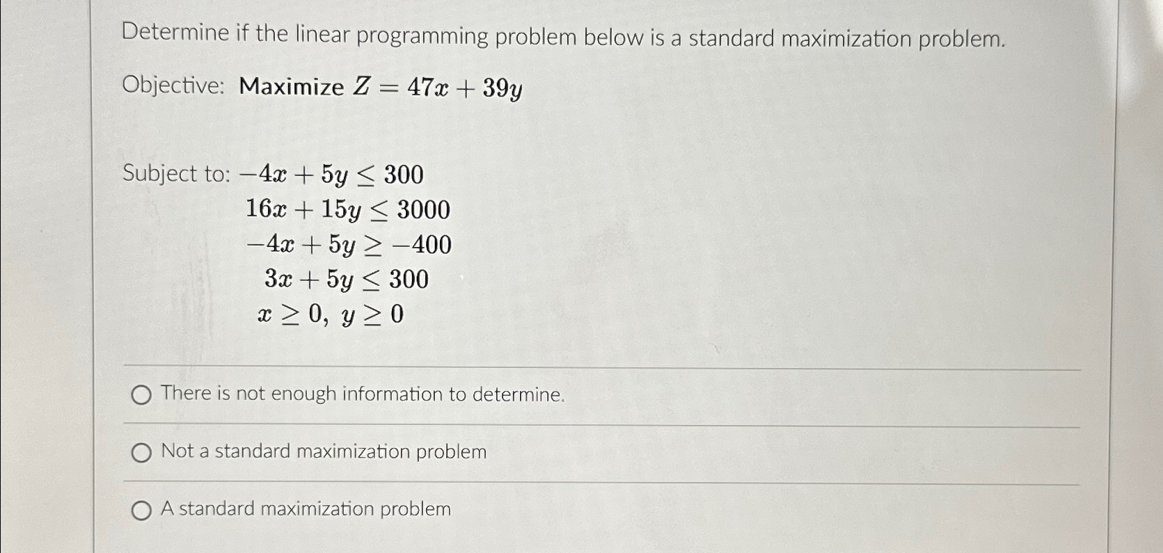  Determine if the linear programming problem below is a standard maximization