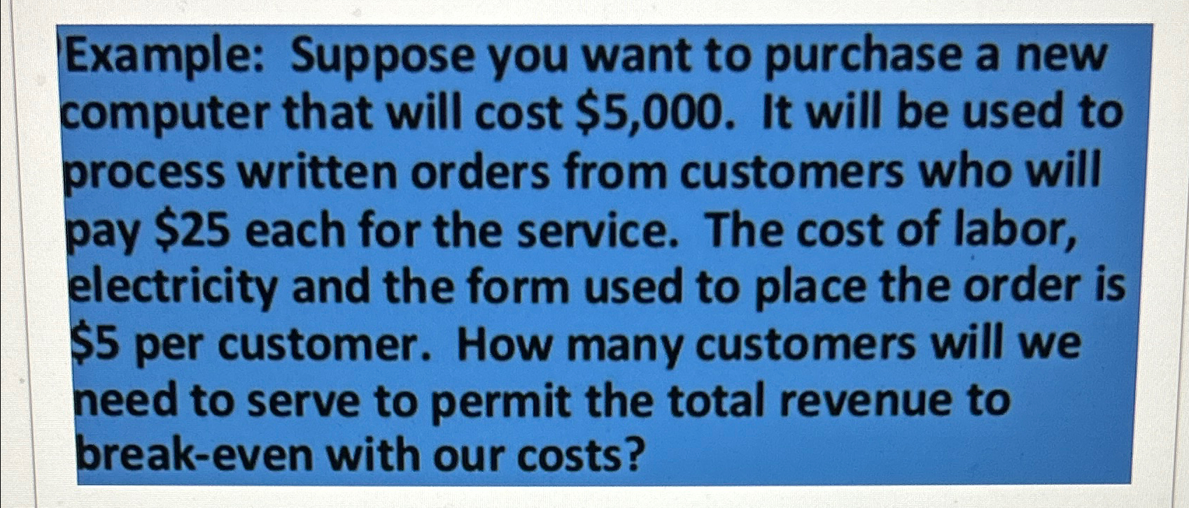  Example: Suppose you want to purchase a new computer that will