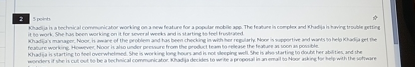  2 5 points Khadija is a technical communicator working on a