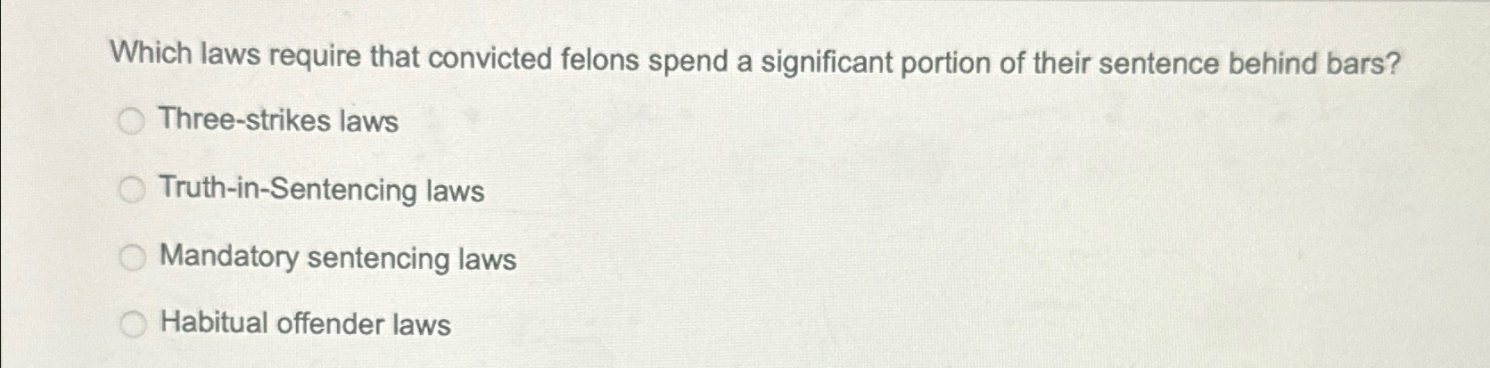  Which laws require that convicted felons spend a significant portion of