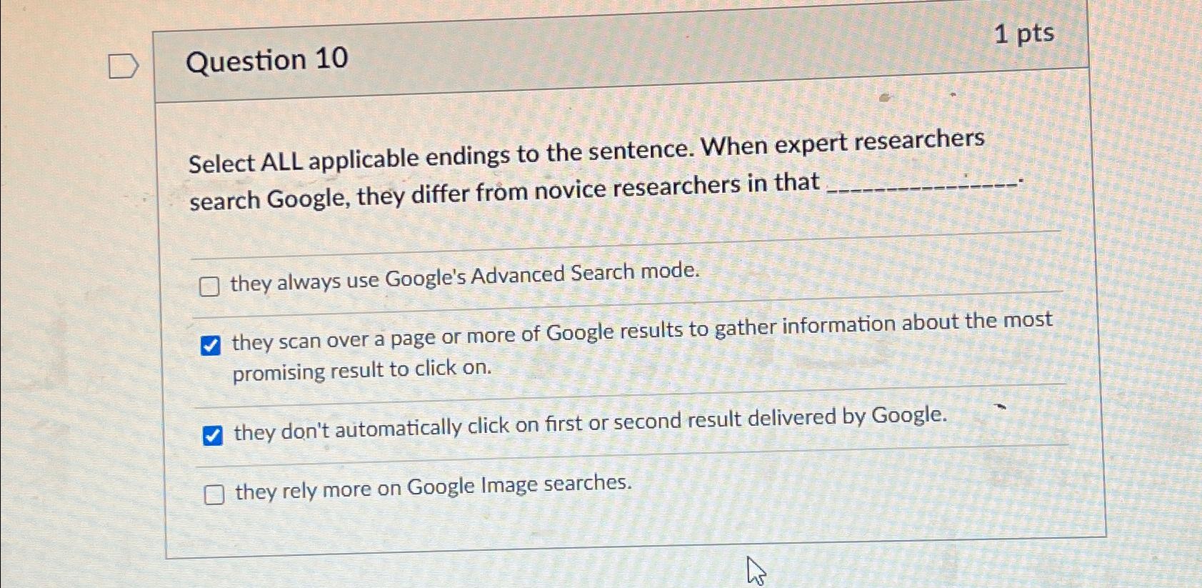  Question 10 1pts Select ALL applicable endings to the sentence. When