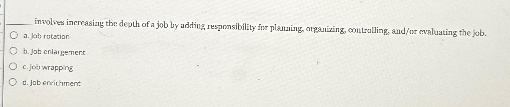  involves increasing the depth of a job by adding responsibility for