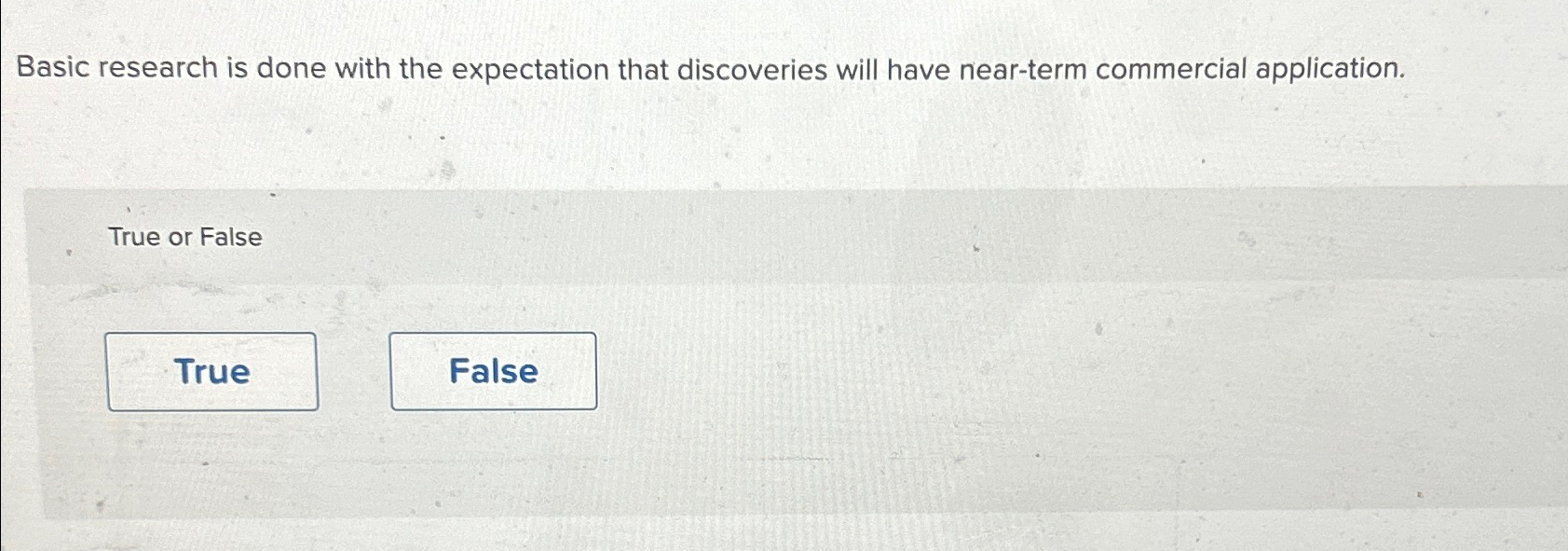  Basic research is done with the expectation that discoveries will have