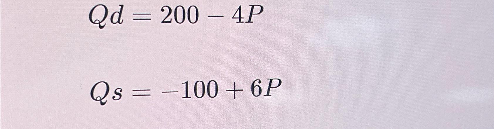  Qd=200-4P Qs=-100+6P 