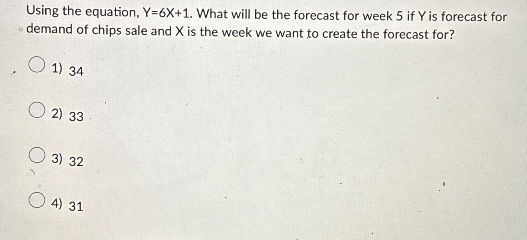  Using the equation, Y=6x+1. What will be the forecast for week