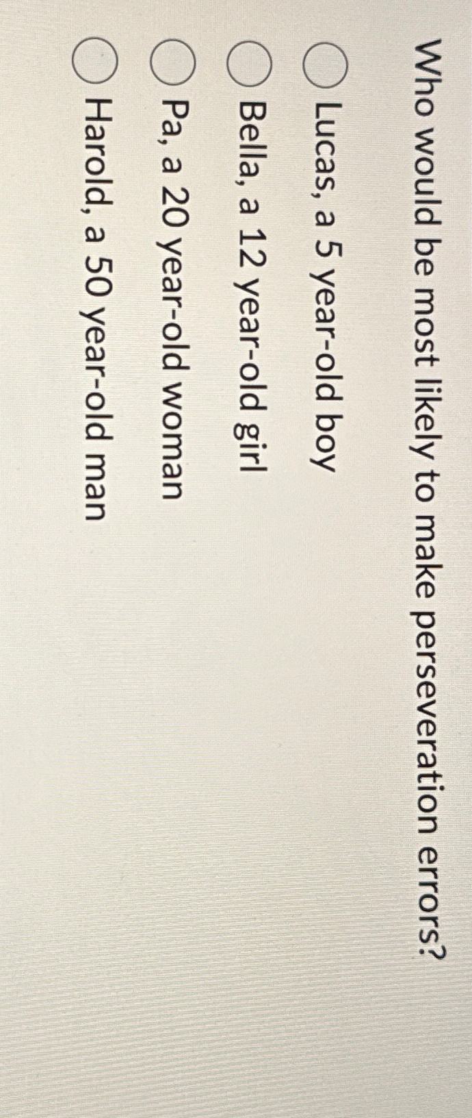  Who would be most likely to make perseveration errors? Lucas, a