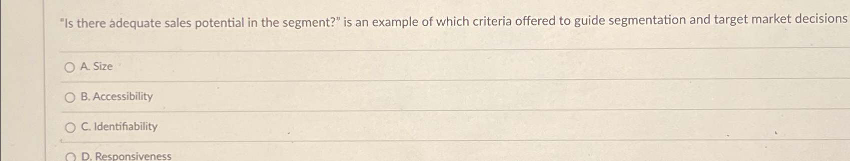  "Is there adequate sales potential in the segment?" is an example