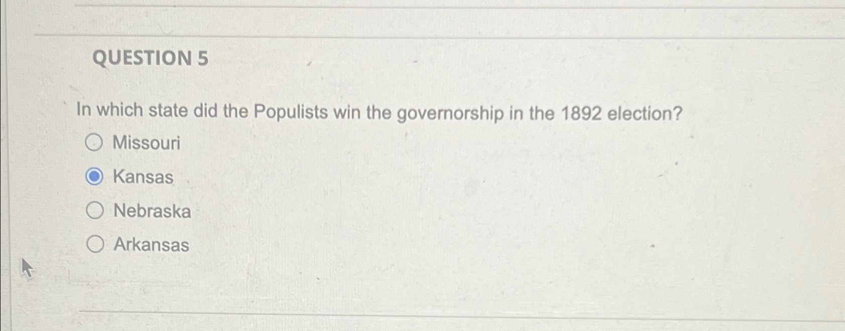  QUESTION 5 In which state did the Populists win the governorship