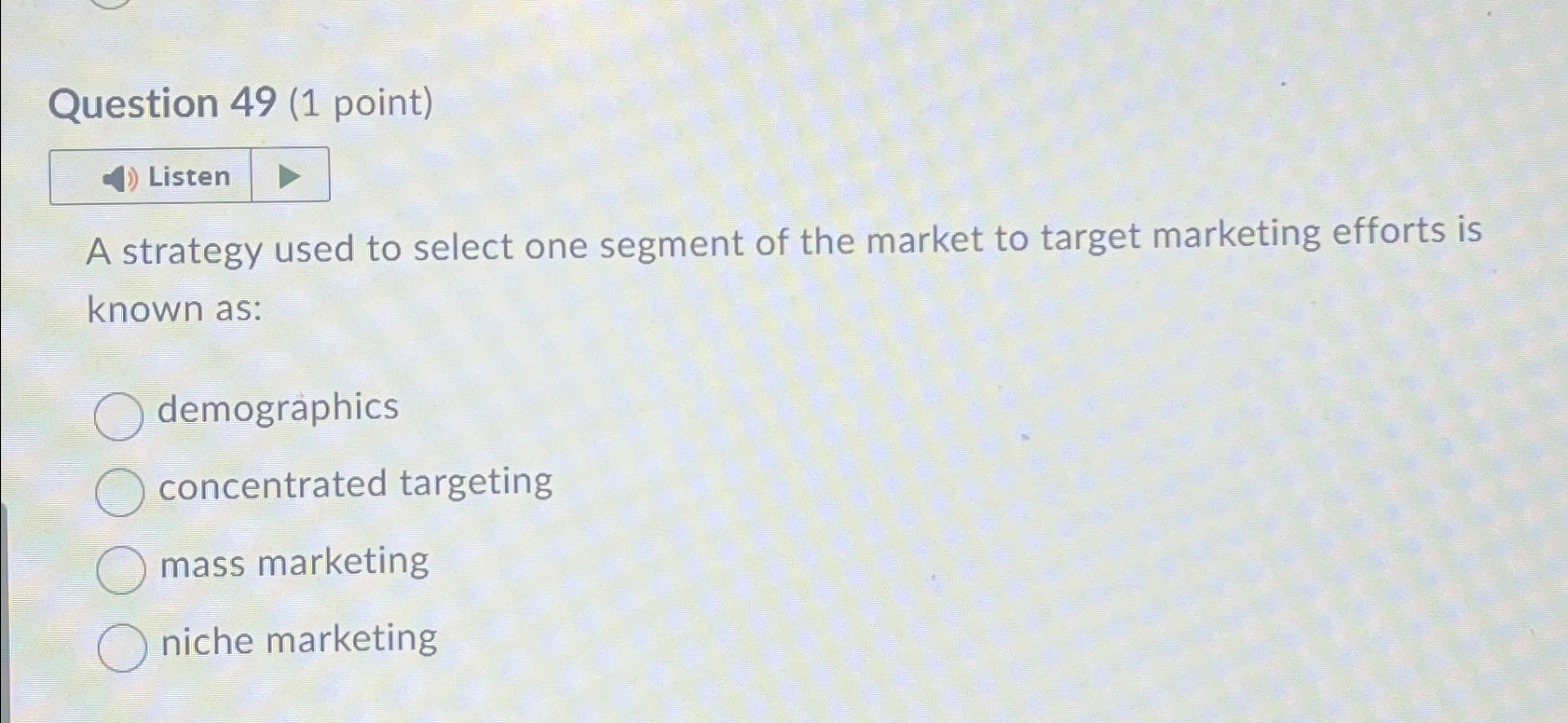 Question 49(1 point) A strategy used to select one segment of