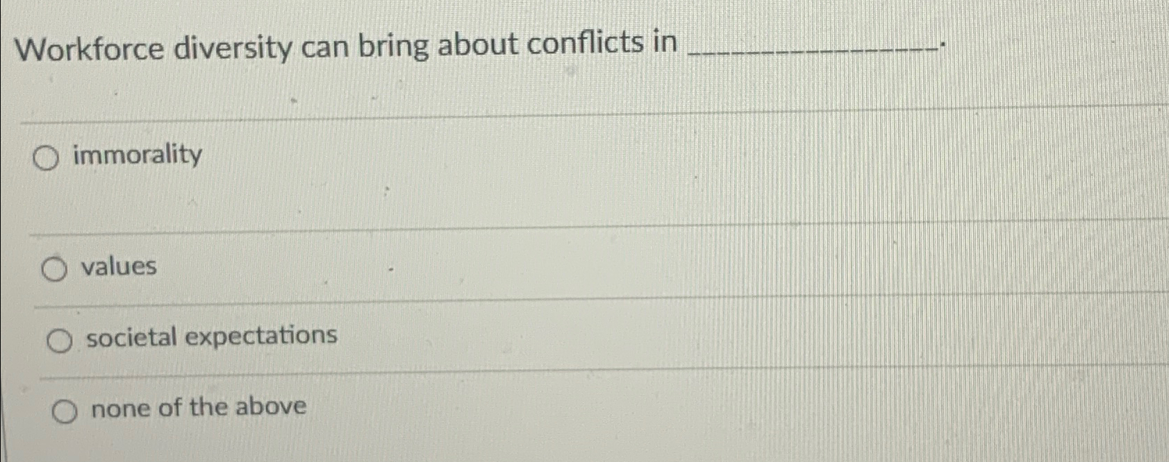  Workforce diversity can bring about conflicts in immorality values societal expectations