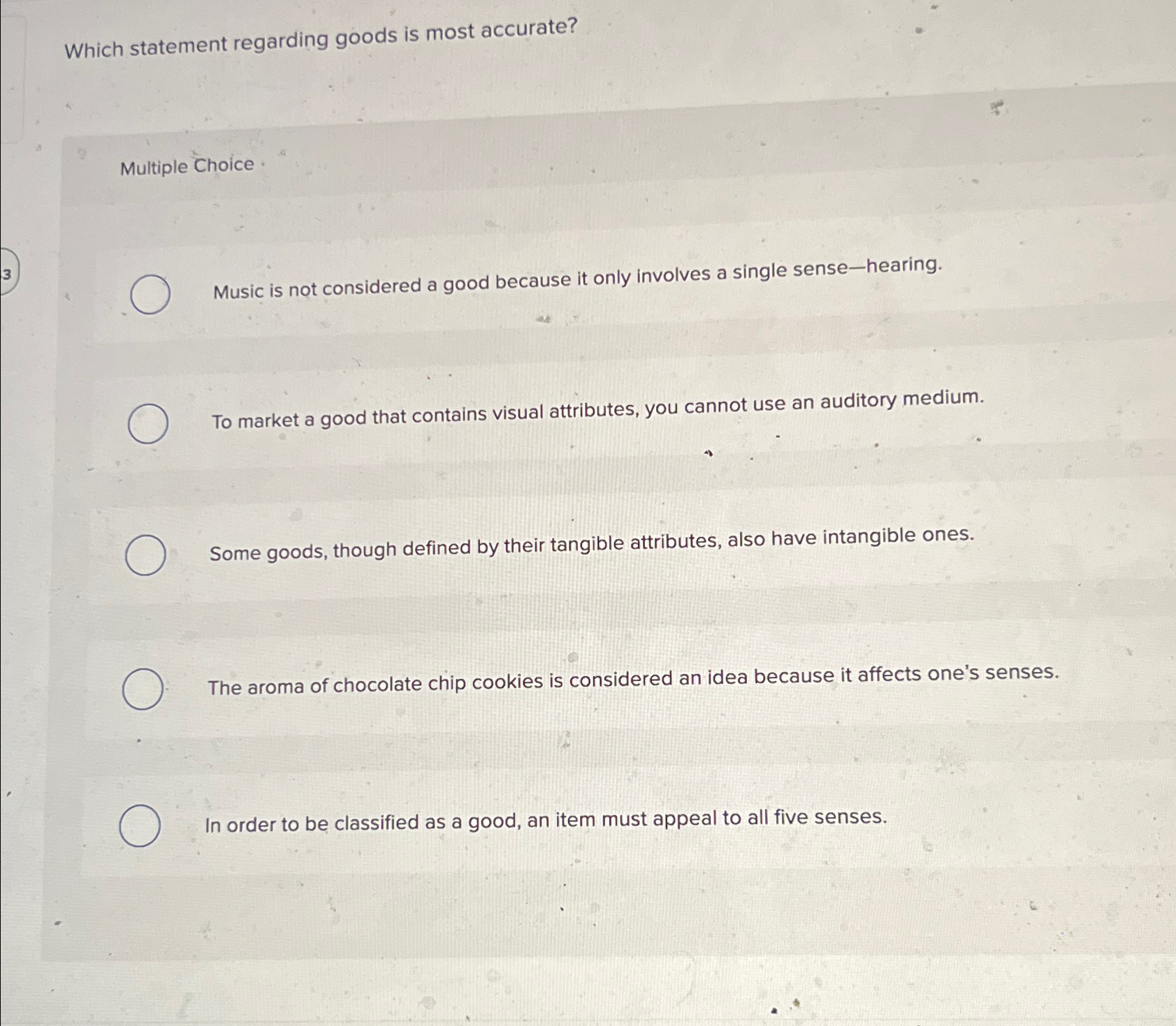  Which statement regarding goods is most accurate? Multiple Choice Music is