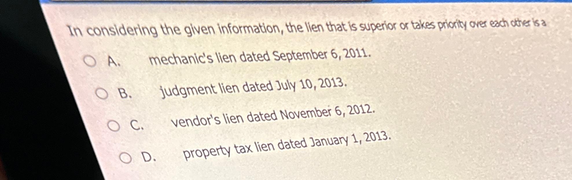  In considering the given information, the lien that is superior or