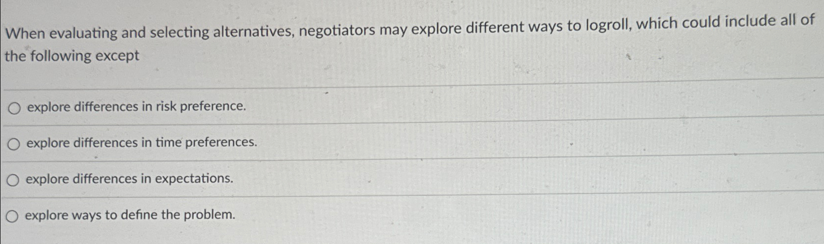  When evaluating and selecting alternatives, negotiators may explore different ways to