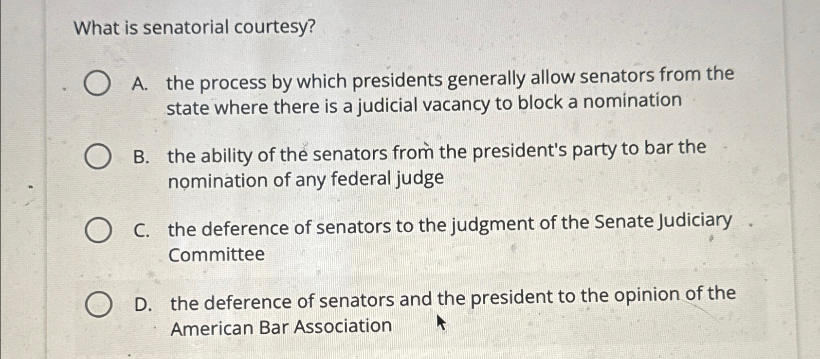  What is senatorial courtesy? A. the process by which presidents generally