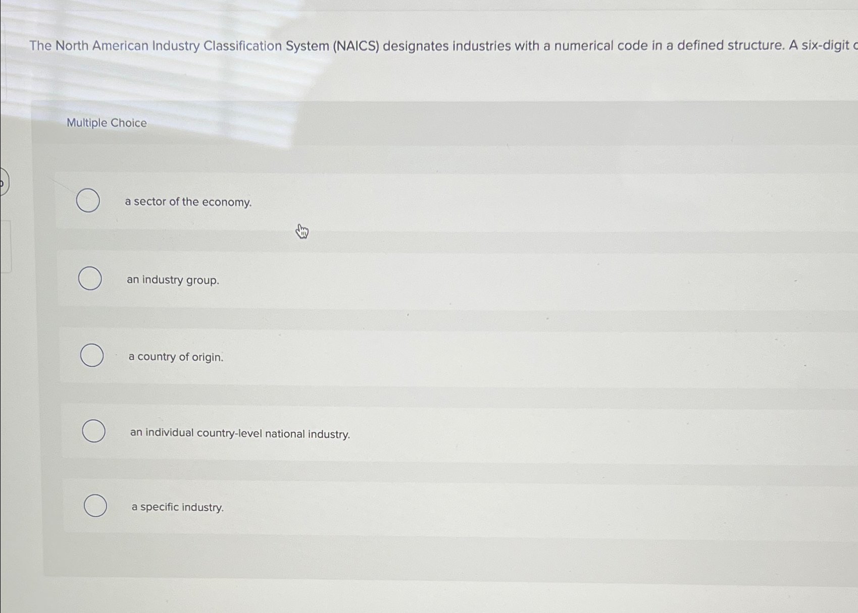  The North American Industry Classification System (NAICS) designates industries with a