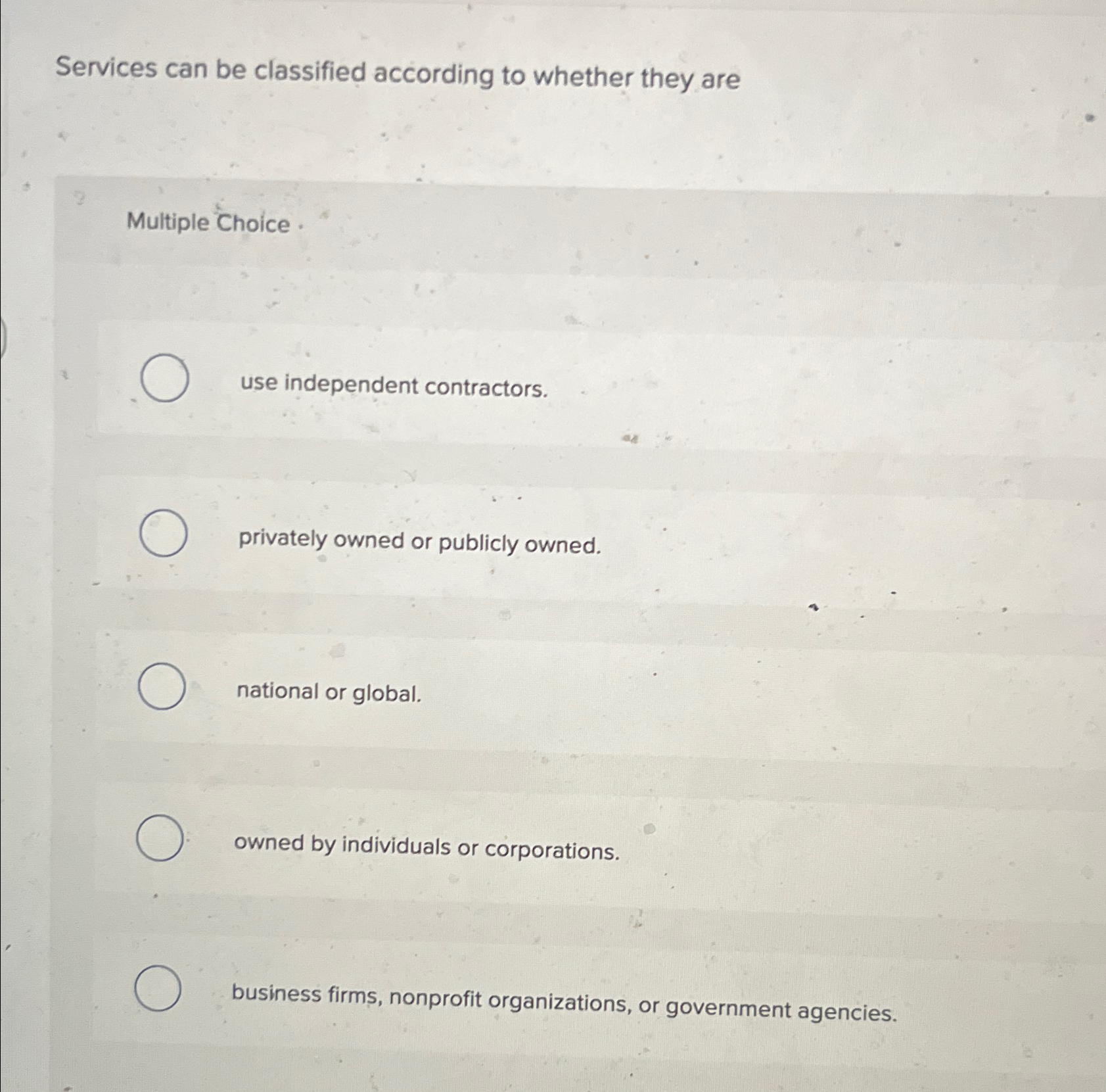  Services can be classified according to whether they are Multiple Choice