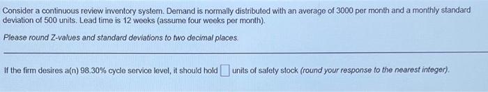  Consider a continuous review inventory system. Demand is normally distributed with