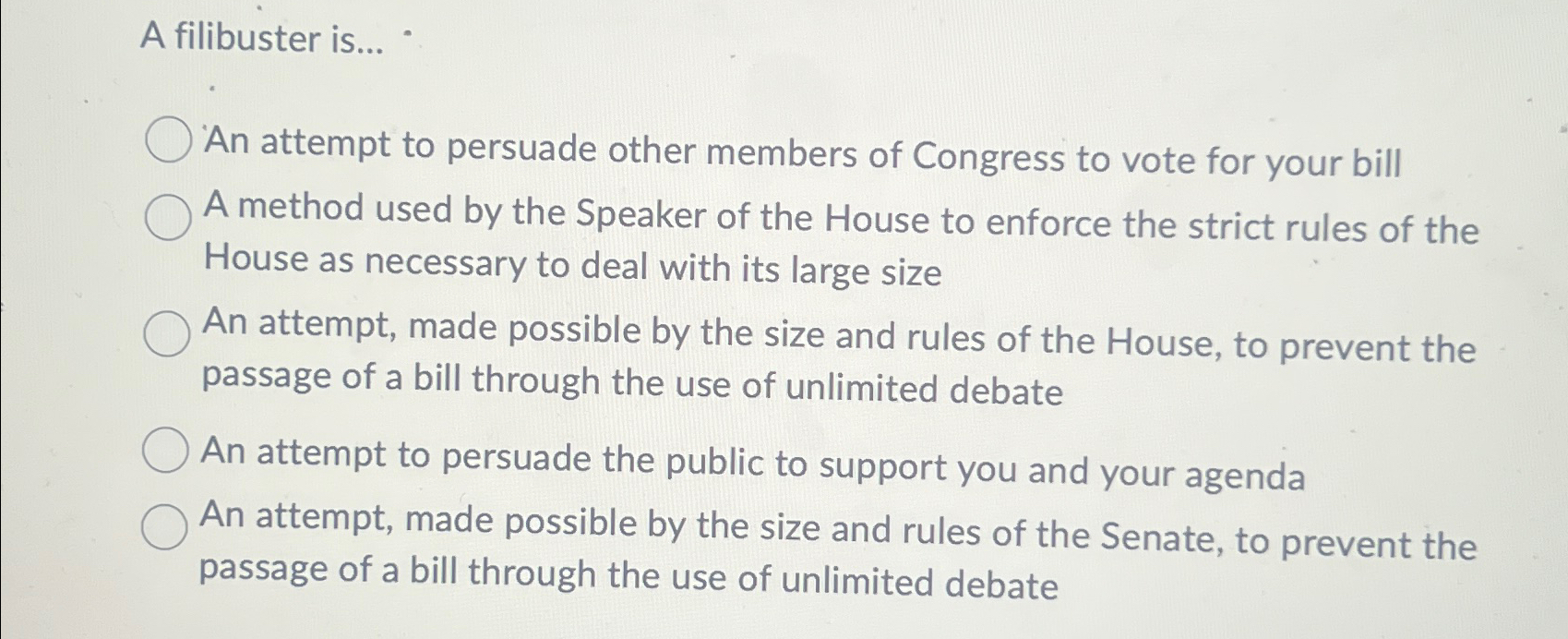  A filibuster is... An attempt to persuade other members of Congress
