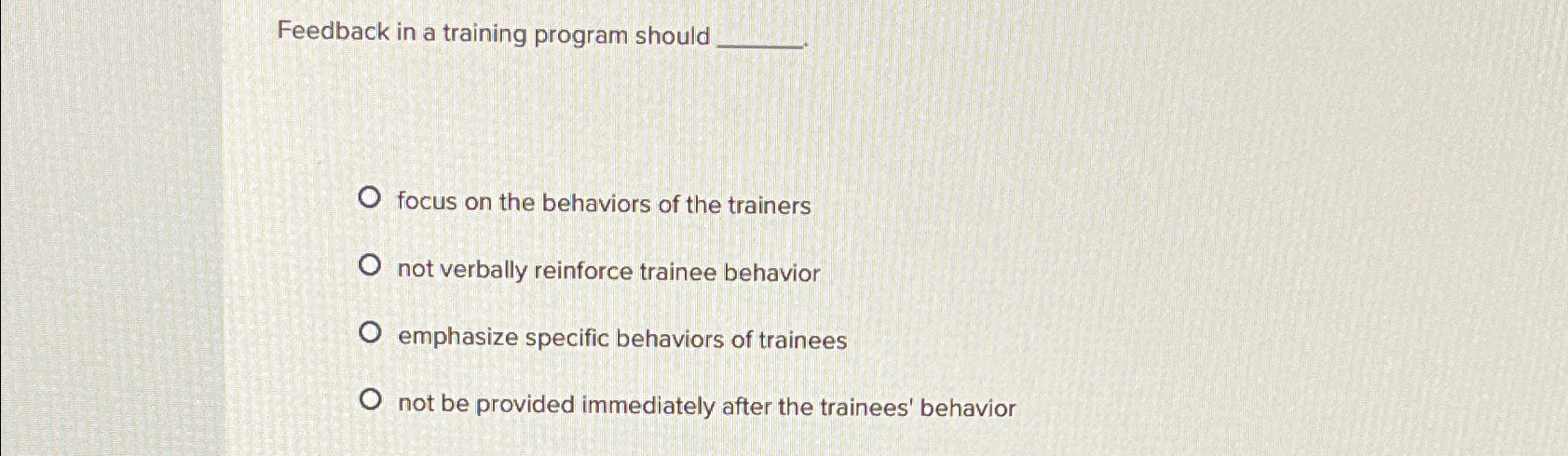  Feedback in a training program should focus on the behaviors of