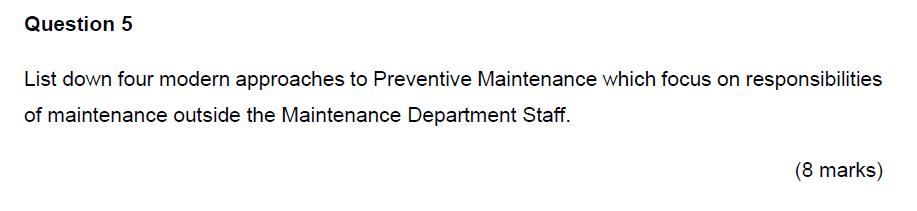  Question 5 List down four modern approaches to Preventive Maintenance which
