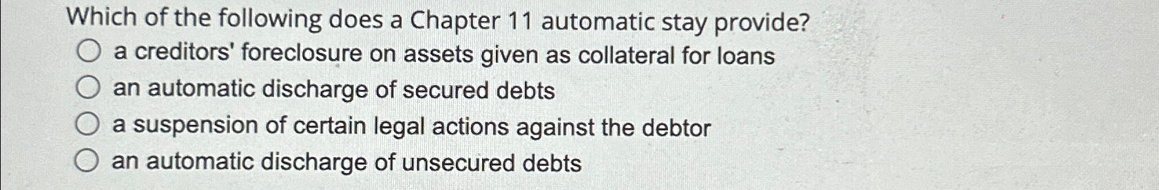  Which of the following does a Chapter 11 automatic stay provide?