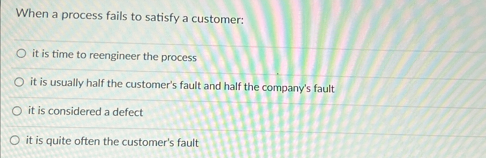  When a process fails to satisfy a customer: it is time