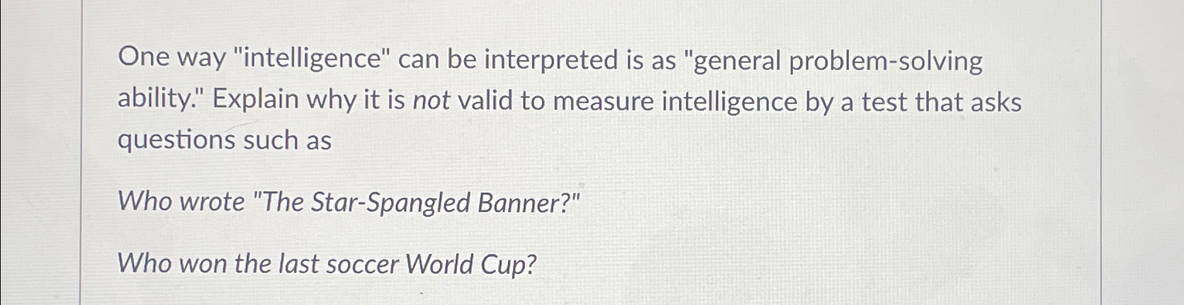  One way "intelligence" can be interpreted is as "general problem-solving ability."
