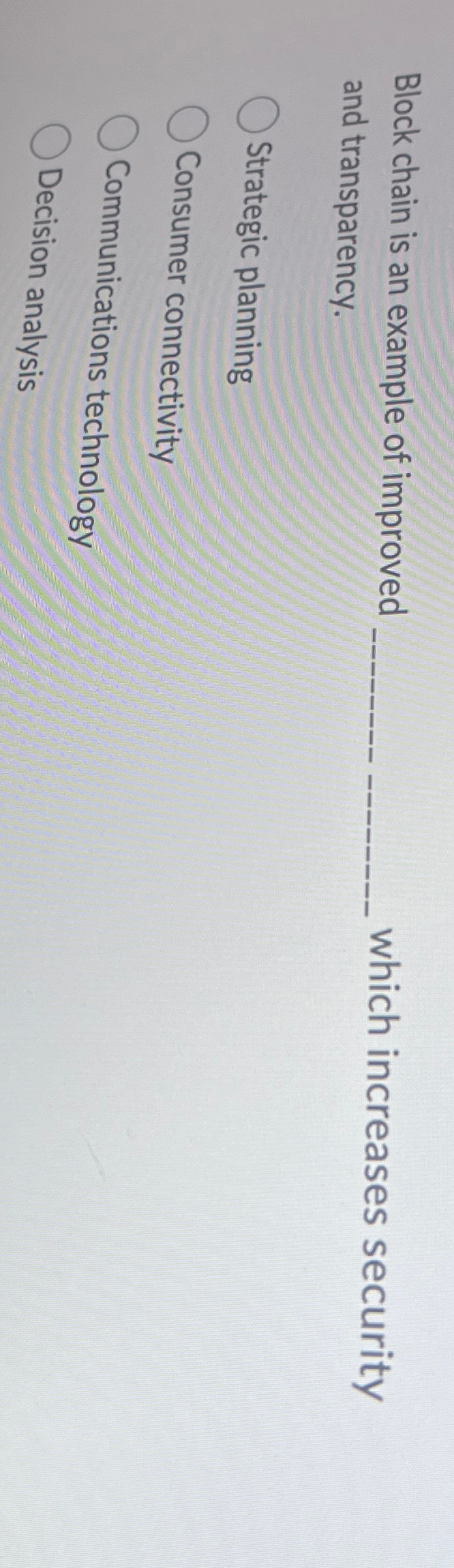  Block chain is an example of improved and transparency. which increases