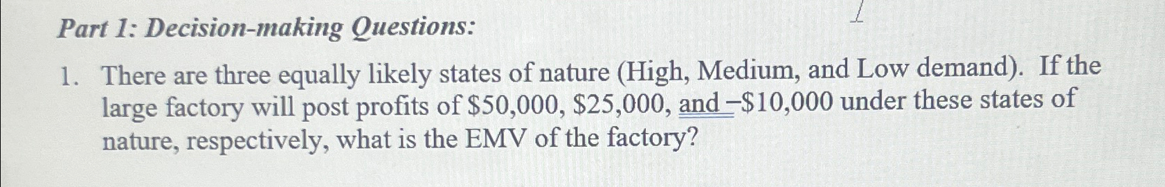  Part 1: Decision-making Questions: There are three equally likely states of