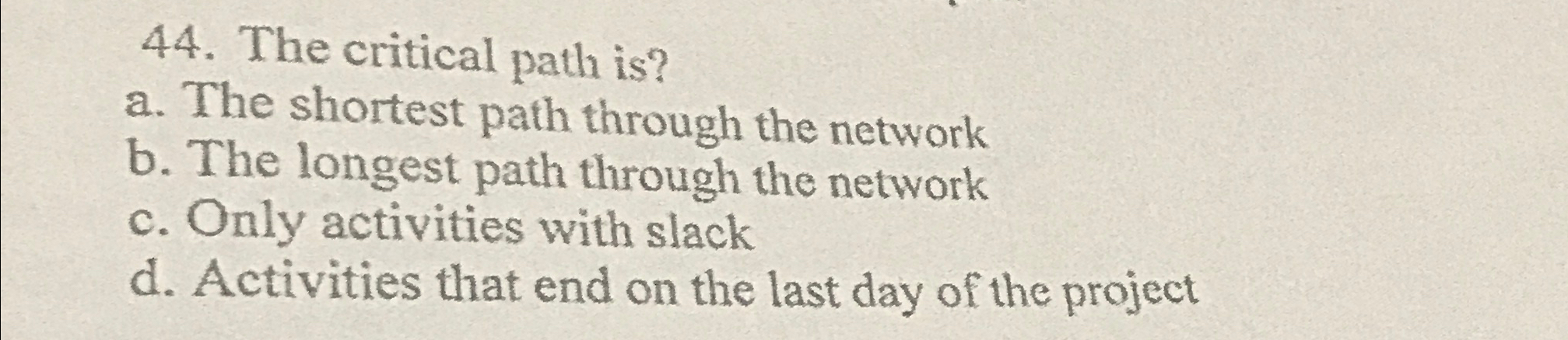  The critical path is? a. The shortest path through the network