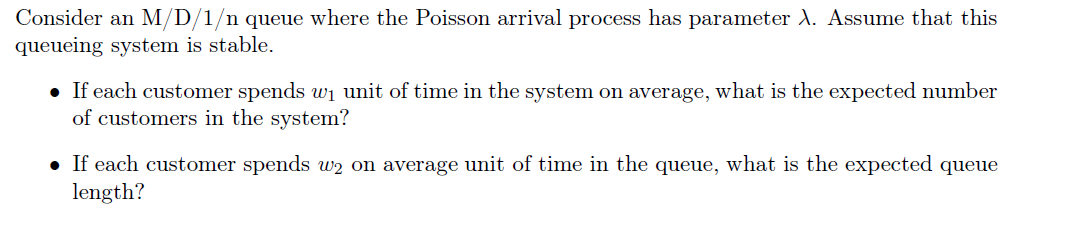 Consider an M/D/1/n queue where the Poisson arrival process has parameter