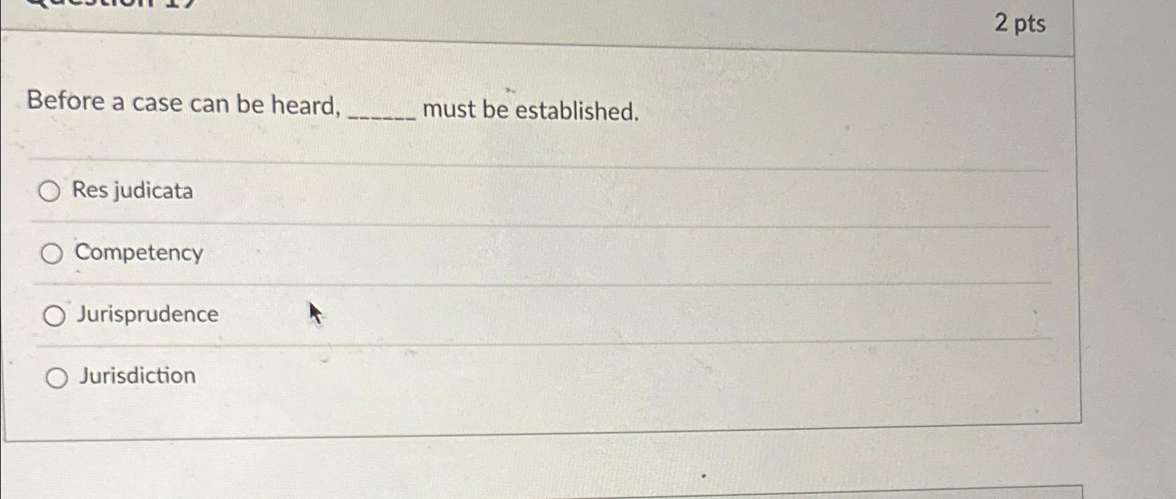  2pts Before a case can be heard, must be established. Res